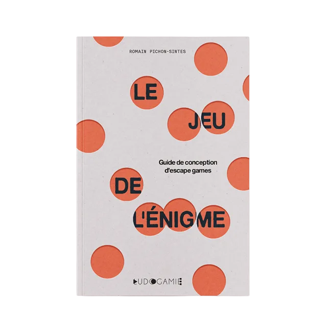LE JEU DE L'ENIGME - GUIDE DE CONCEPTION D'ESCAPE GAMES